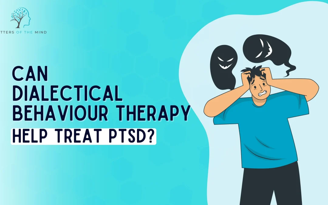 Can Dialectical Behaviour Therapy (DBT) Help Treat PTSD?